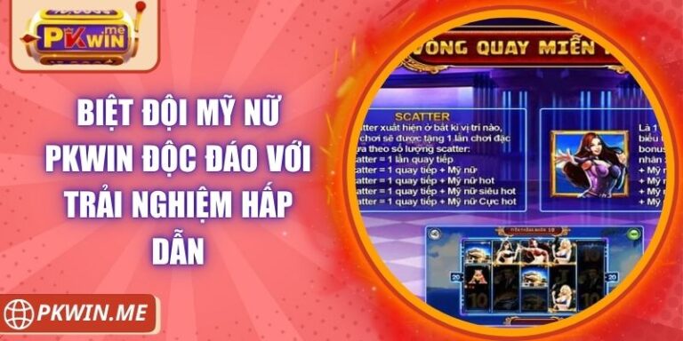 Biệt Đội Mỹ Nữ PKWIN Độc Đáo Với Trải Nghiệm Hấp Dẫn